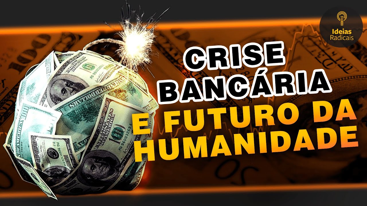 Crise Bancária e o futuro da humanidade (sim, sem exagero)