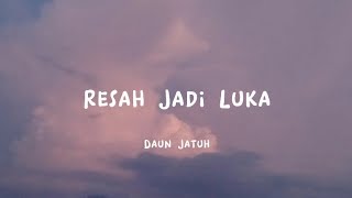 Resah Jadi Luka - Daun Jatuh ( Lirik Lagu/ Lyrics)