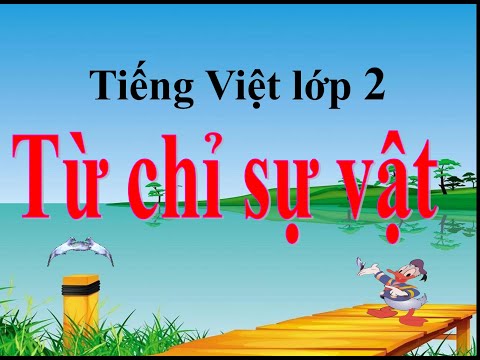 Chất Của Sự Vật Là Gì - Tiếng Việt lớp 2 - tuần 3 : Từ chỉ sự vật ( Tiết 1)