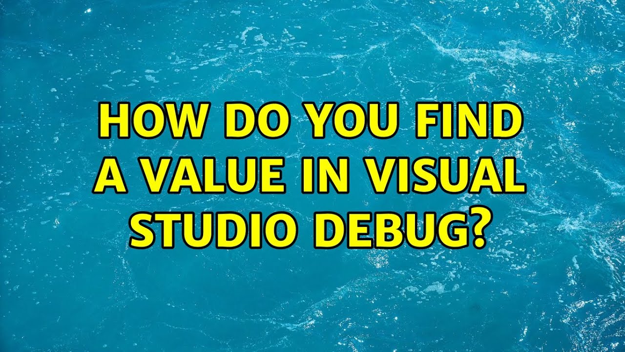 How do you find a value in Visual Studio Debug? - YouTube