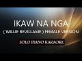 IKAW NA NGA ( WILLIE REVILLAME ) FEMALE VERSION / PH KARAOKE PIANO by REQUEST (COVER_CY)