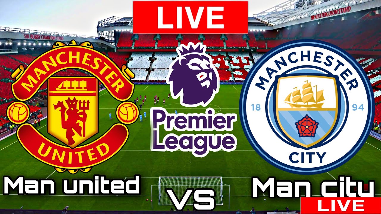 Manchester united vs Manchester city | Premier League LIVE MATCH TODAY