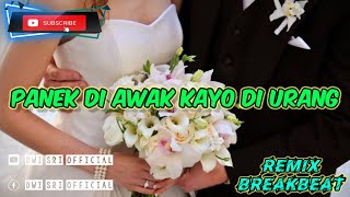 DJ PANEK DI AWAK KAYO DI URANG REMIX BREAKBEAT