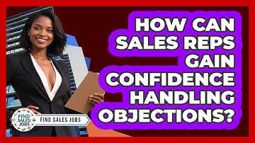 How Can Sales Reps Gain Confidence Handling Objections? - Find Sales Jobs