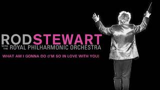 Video thumbnail of "Rod Stewart -  What Am I Gonna Do I’m So In Love With You with The Royal Philharmonic Orchestra"