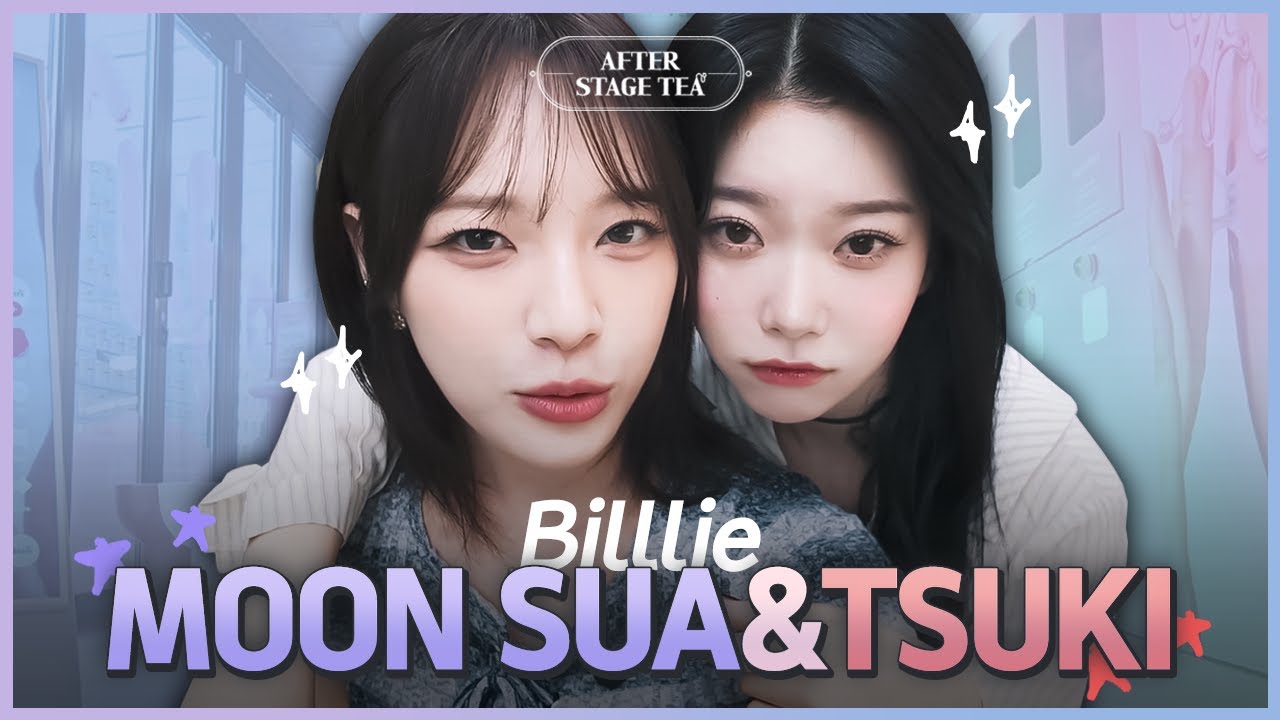 Wanna hear about how Billlie MOON SUA & TSUKI first met? │ MOON SUA │ TSUKI │ After Stage Tea🍵 EP.14