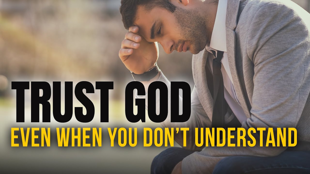 Trust God Even When You Don't Understand | Give it to God | Christian ...