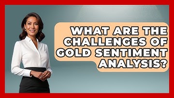 What Are The Challenges Of Gold Sentiment Analysis? - Learn About Economics