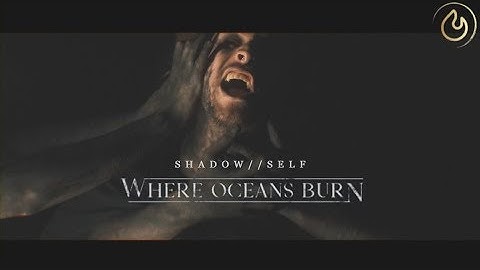 Where Oceans Burn - SHADOW // SELF (Official Video)