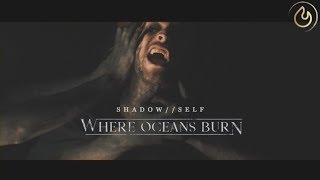 Where Oceans Burn - SHADOW // SELF (Official Video)