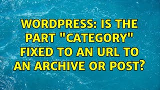 Wordpress Is The Part Category Fixed To An Url To An Archive Or Post?