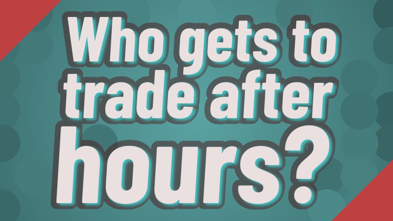 Who Gets To Trade After Hours YouTube who-gets-to-trade-after-hours-youtube