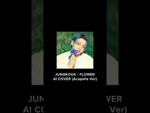 JUNGKOOK FLOWER AI COVER ACAPELLA VER 