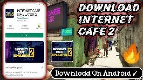 How to download internet cafe Simulator 2 on Android/ios..