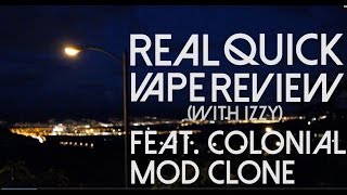 THE COLONIAL MOD CLONE - REAL QUICK VAPE REVIEW