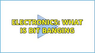 Electronics: What is bit banging (2 Solutions!!)