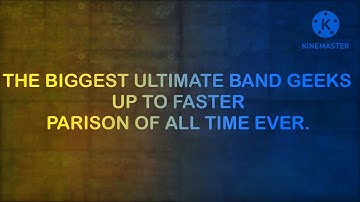 [UNRELEASED VIDEO] THE BIGGEST ULTIMATE BAND GEEKS UP TO FASTER PARISON OF ALL TIME EVER