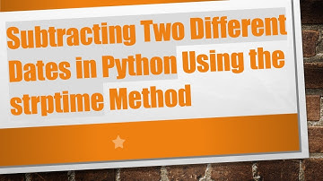 Subtracting Two Different Dates in Python Using the strptime Method