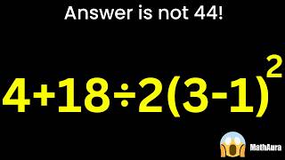 4+18÷2(3-1)² = ? 😱 Answer is NOT 44 | PEMDAS Explained | MathAura