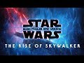 STAR WARS : The Rise of Skywalker | MUSIC TRAILER EPIC VERSION