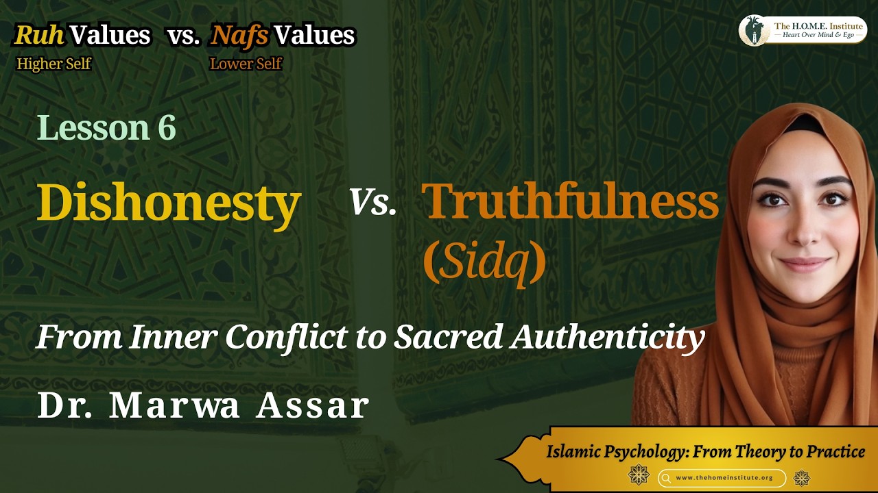 Ruh vs Nafs Values| Lesson 6: Dishonesty vs. Truthfulness | The H.O.M.E Method| Dr. Marwa Assar