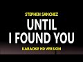 Until I Found You - Stephen Sanchez (Karaoke Version)