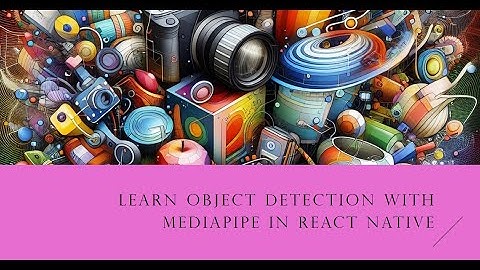 How to do Object Detection using MediaPipe in react native