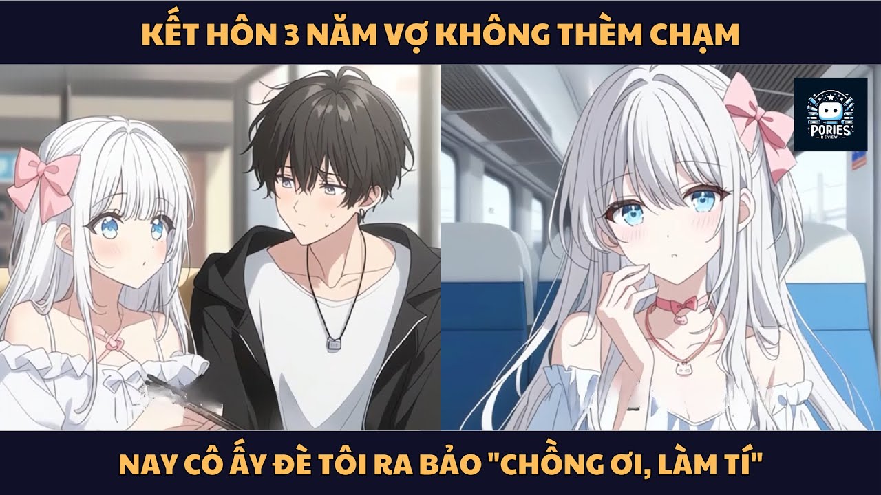 [FULL] KẾT HÔN 3 NĂM VỢ KHÔNG THÈM CHẠM, NAY CÔ ẤY ĐÈ TÔI RA BẢO 