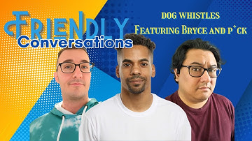 Friendly Conversations: Dog Whistles