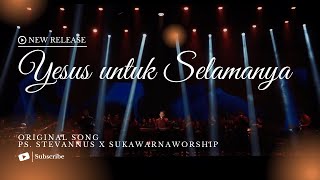Yesus Untuk Selamanya  - Ps. Stevannus Yordan x Sukawarnaworship