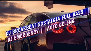 DJ BREAKBEAT NOSTALGIA FULL BASS || DJ EMERGENCY || AUTO GELENG