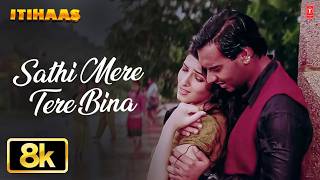 Sathi Mere Tere Bina -Video Song | Itihaas | Kumar Sanu,Anuradha Paudwal |Ajay Devgan,Twinkle Khanna