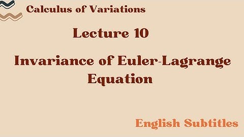 Invariance of the Euler-Lagrange Equations| Lecture 10| English Subtitles