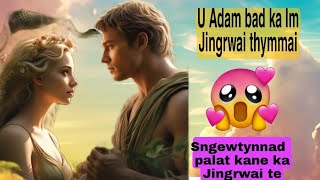 'U Adam bad ka Im' 'Ka pop tynrai' 'Ka jingieid ba nyngkong'