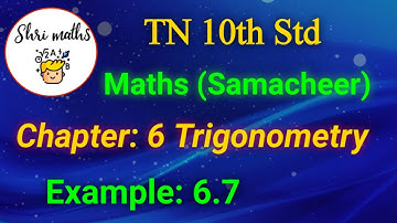 TN 10th Std (Samacheer) Maths Chapter: 6 Trigonometry Example: 6.7