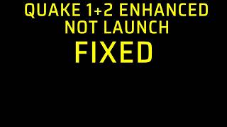 Quake 1 + 2 Enhanced (Steam) - Not launch/run - Fix 2026