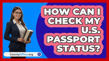 How Can I Check My U.S. Passport Status? | CountyOffice News