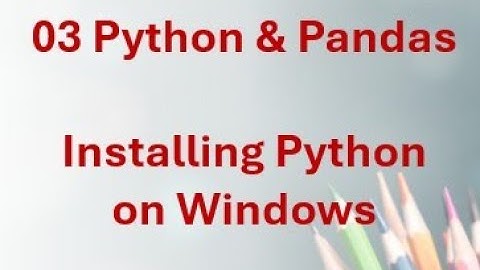03 Python & Pandas - Installing Python - Step-by-Step Guide for Beginners