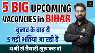 TOP 5 Upcoming Vacancies in Bihar | Bihar New Govt Jobs | बिहार में आने वाली बड़ी भर्तियाँ