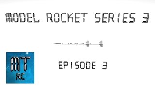 Model Rocket Series 3 Episode 3!