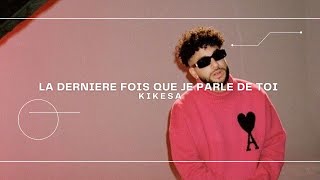 La Dernière Fois Que Je Parle De Toi - Kikesa (Lyrics)