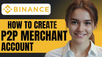 How to Create a Binance P2P Merchant Account