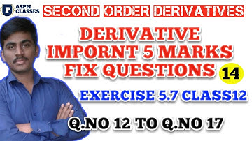 Second order Derivatives implement 5 marks questions | Exercise 5.7 Class12 maths Q.no 12 to Q.no 17