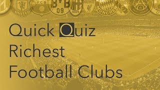 Richest Football Clubs Quick Quiz
