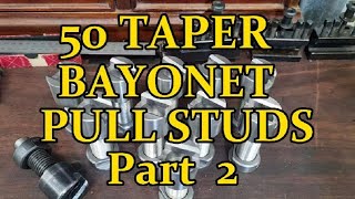 MACHINING 50 TAPER TOOLING , BAYONET STYLE PULL STUDS .   Part 2  .