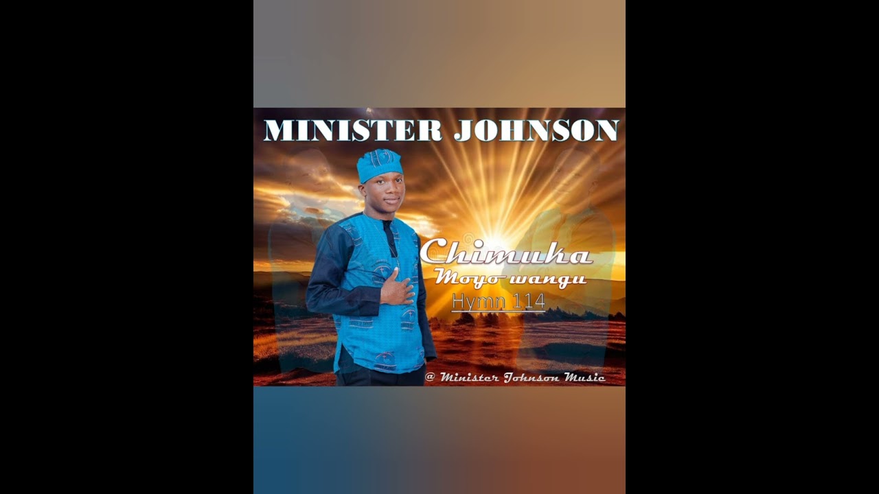 Minister Johnson - CHIMUKA,Moyo wangu (HYMN114)