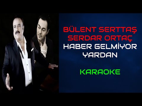 Bülent Serttaş & Serdar Ortaç - Haber Gelmiyor Yardan (Orjinal Karaoke)