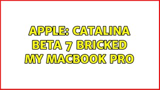 Apple: Catalina Beta 7 bricked my Macbook Pro (4 Solutions)