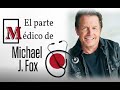El parte médico de Michael J  Fox