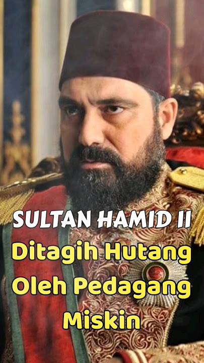 Ketika Sultan Abdul Hamid Ditagih Hutang Oleh Pedagang Bangkrut #shorts